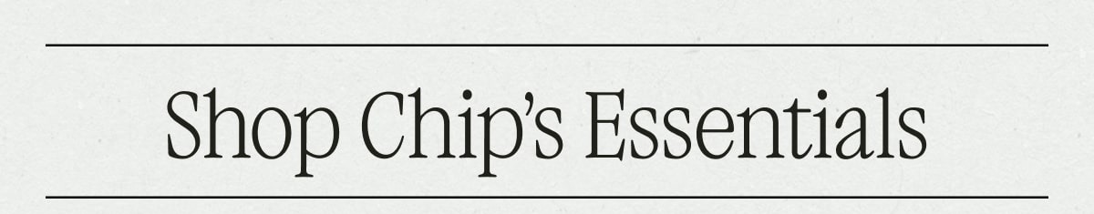 Shop Chip's Essentials