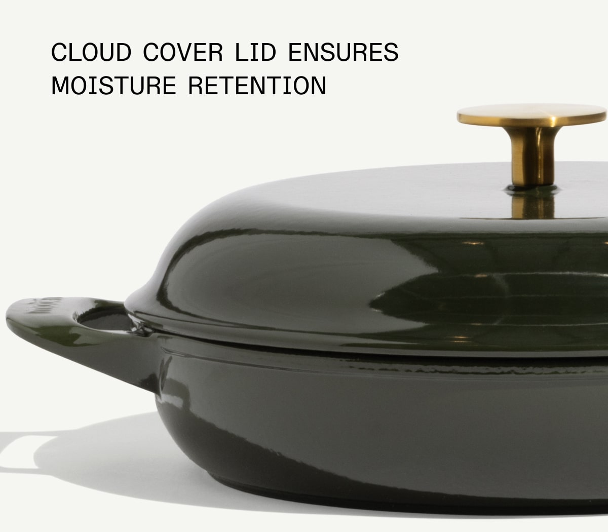 3.5QT capacity for ribs, stews, and braised dishes Gradually sloping sides for optimal braising Enamel-coated for easy maintenance Cloud Cover lid ensures moisture retention