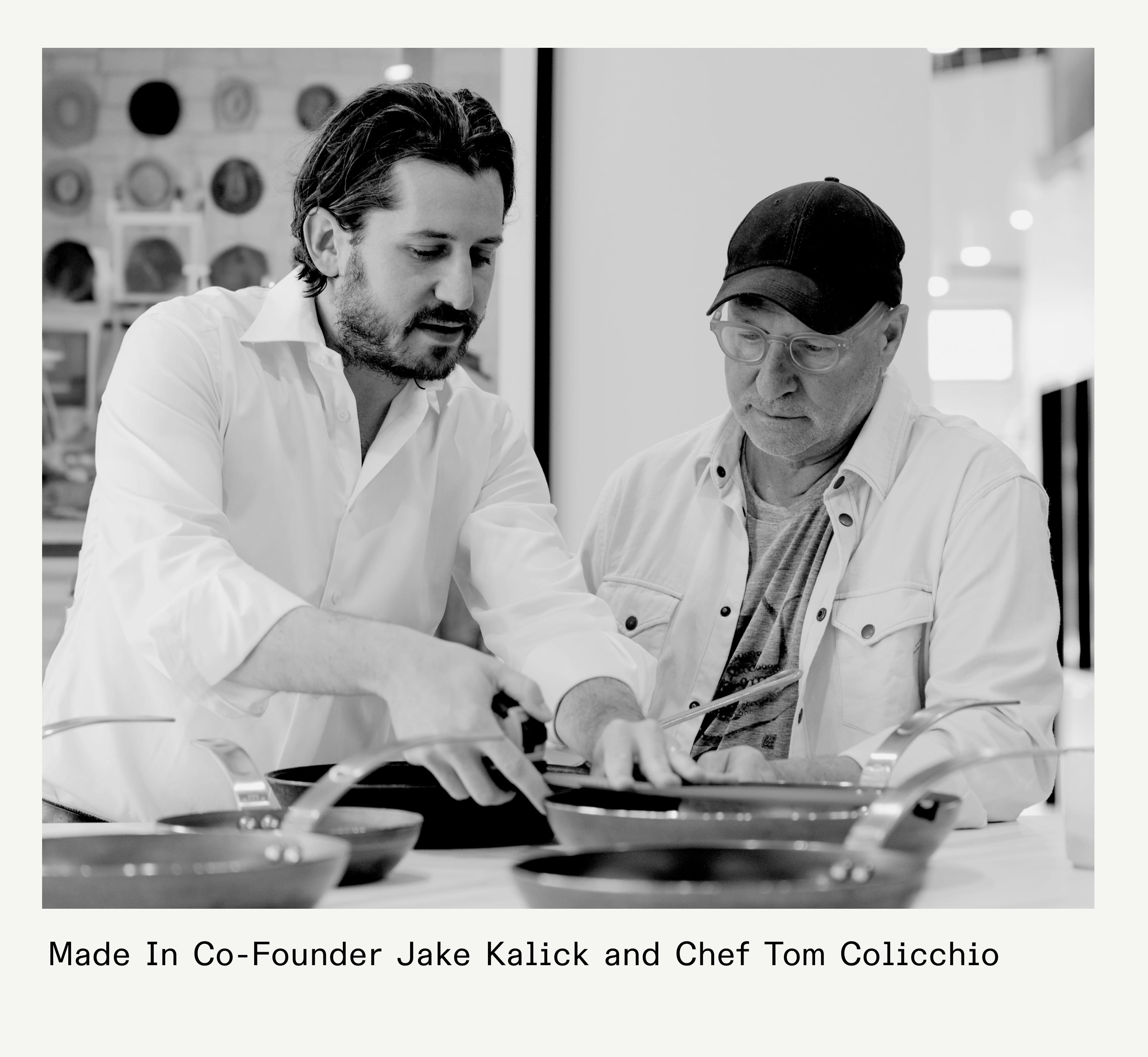 Made In Co-Founder Jake Kalick and Chef Tom Colicchio Made In Co-Founder Jake Kalick and Chef Tom Colicchio