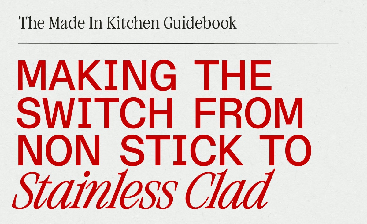 Made In Kitchen Guidebook: Making the Switch from Non Stick to Stainless Clad