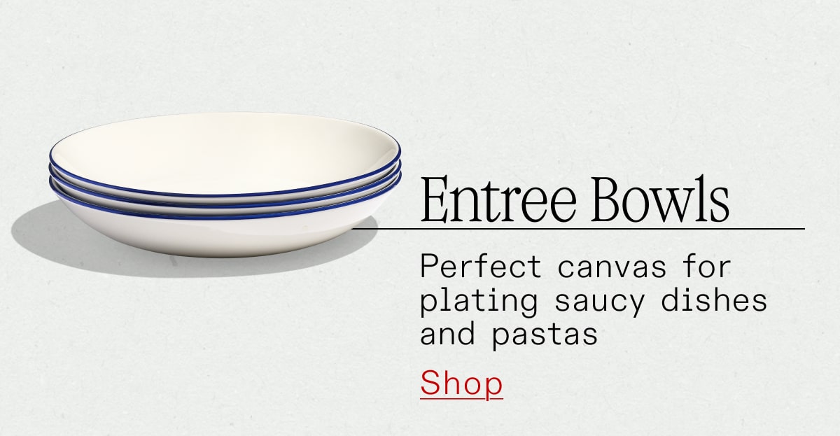 Entree Bowls: Perfect canvas for plating saucy dishes and pastas