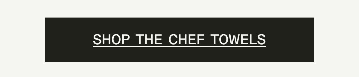 SHOP THE CHEF TOWELS