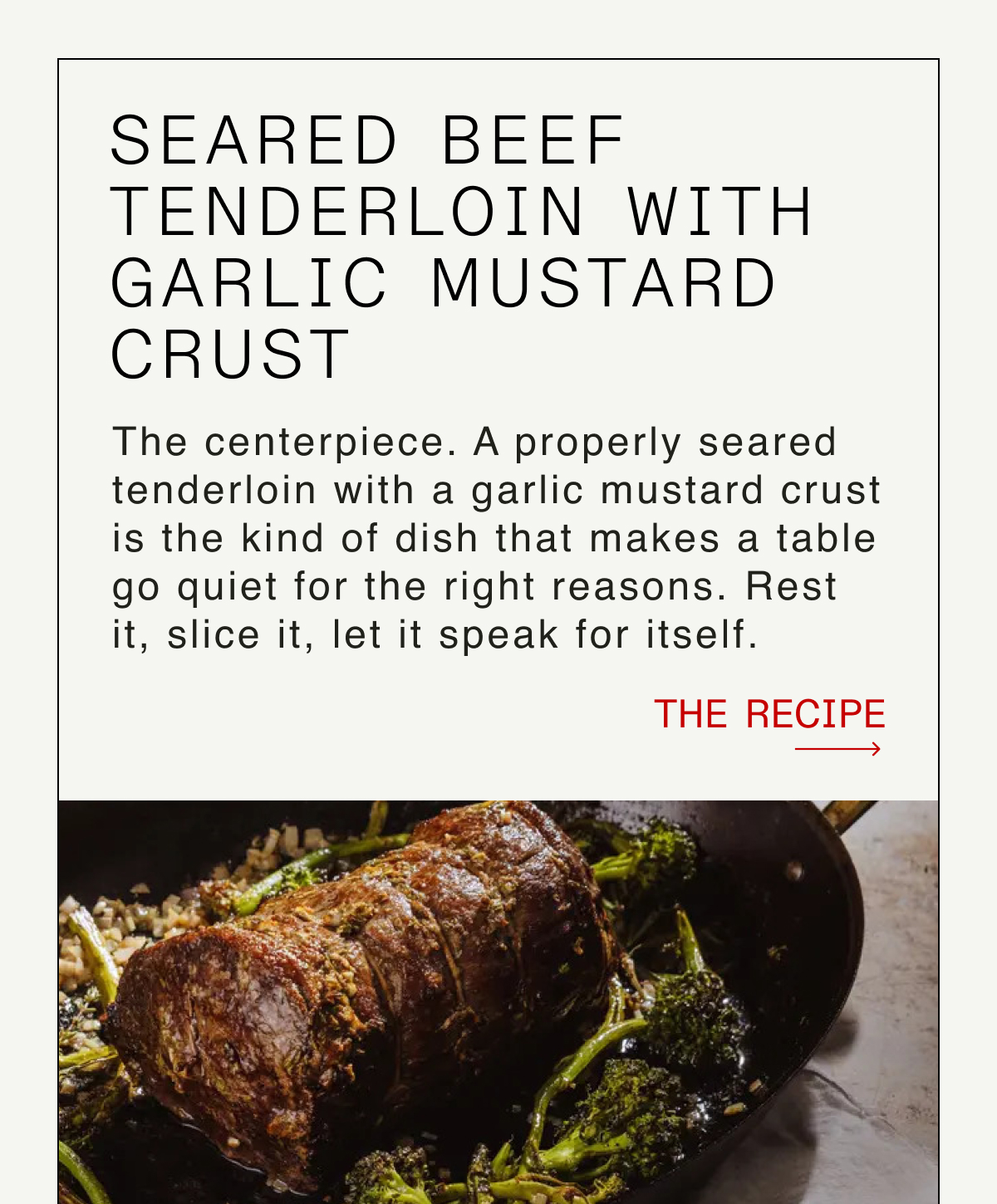 Seared Beef Tenderloin with Garlic Mustard Crust -- The centerpiece. A properly seared tenderloin with a garlic mustard crust is the kind of dish that makes a table go quiet for the right reasons. Rest it, slice it, let it speak for itself.