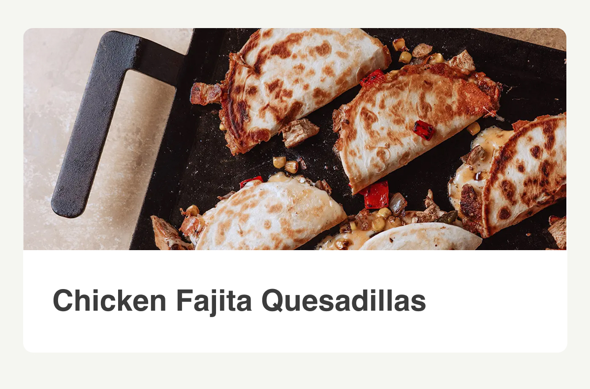 CHICKEN FAJITA QUESADILLAS