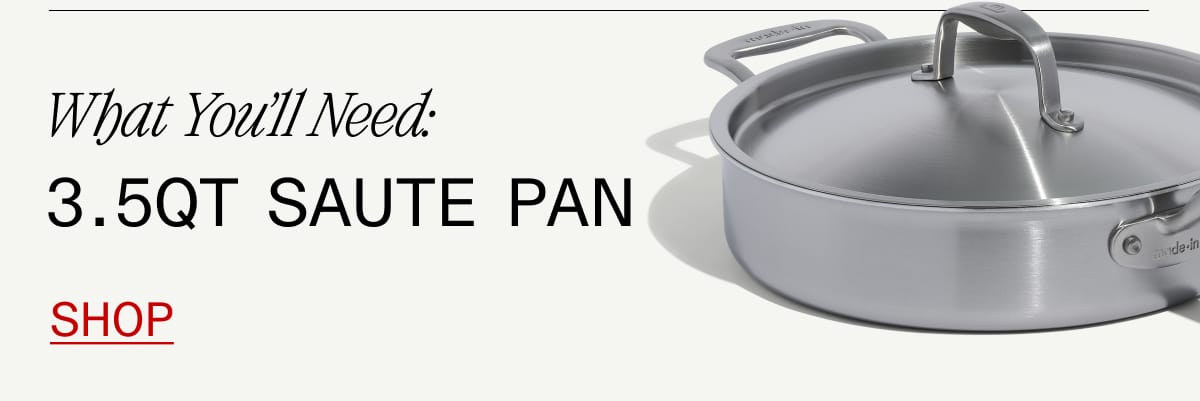 What You'll Need: 3.5QT Saute Pan. Shop