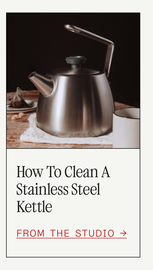 How to Clean a Stainless Steel Kettle -- FROM THE STUDIO