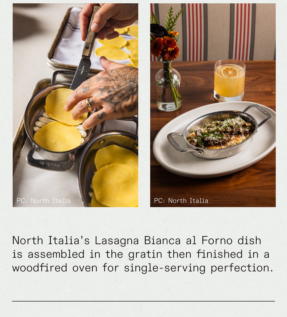 North Italia’s Lasagna Bianca al Forno dish is assembled the gratin then finished in a woodfired oven for single-serving perfection.