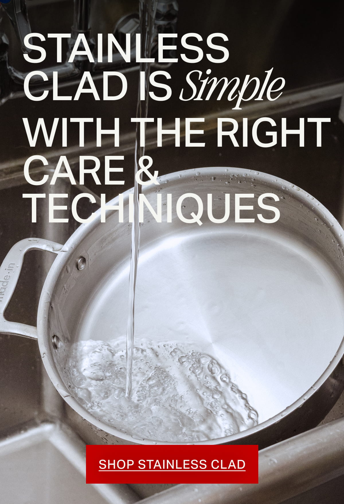 Stainless Clad is Simple with the Right Care & Techniques -- SHOP STAINLESS CLAD