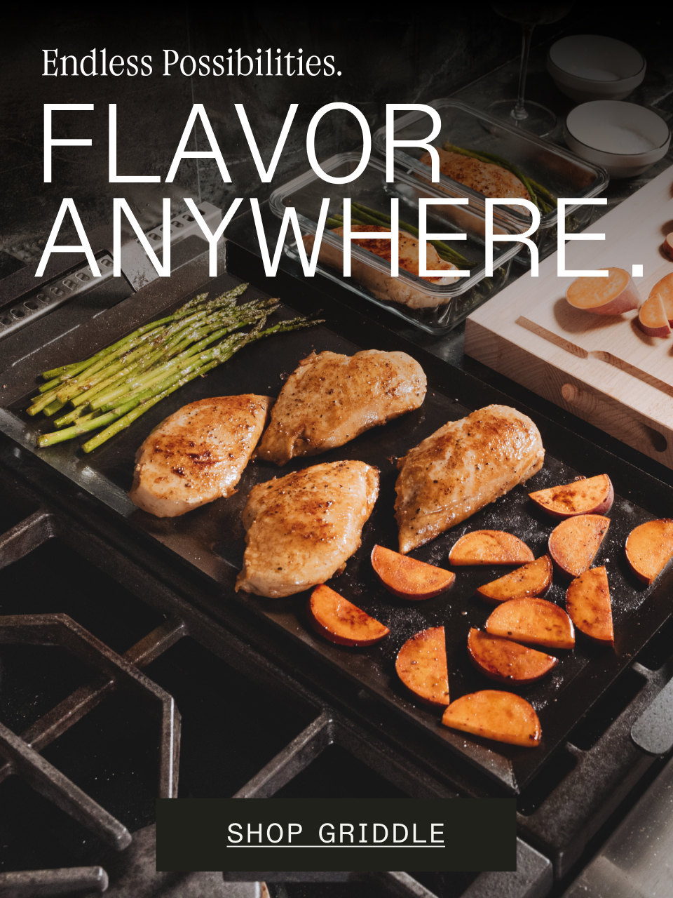 Endless Possibilities. Flavor Anywhere. Endless Possibilities. Flavor Anywhere.