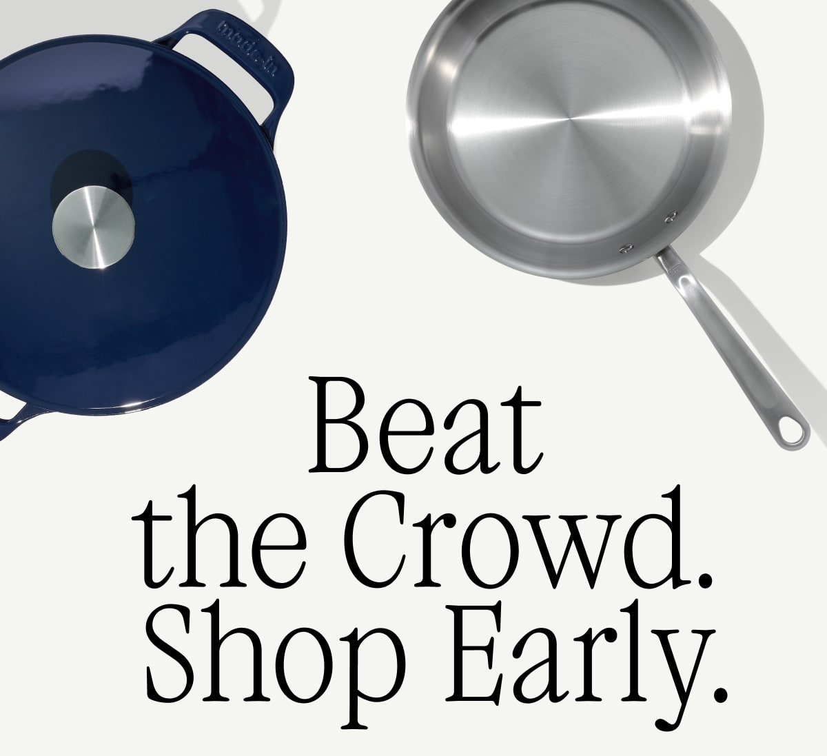 Beat the Crowd. Shop Early.