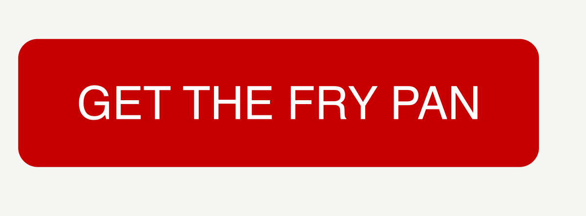 GET THE FRY PAN