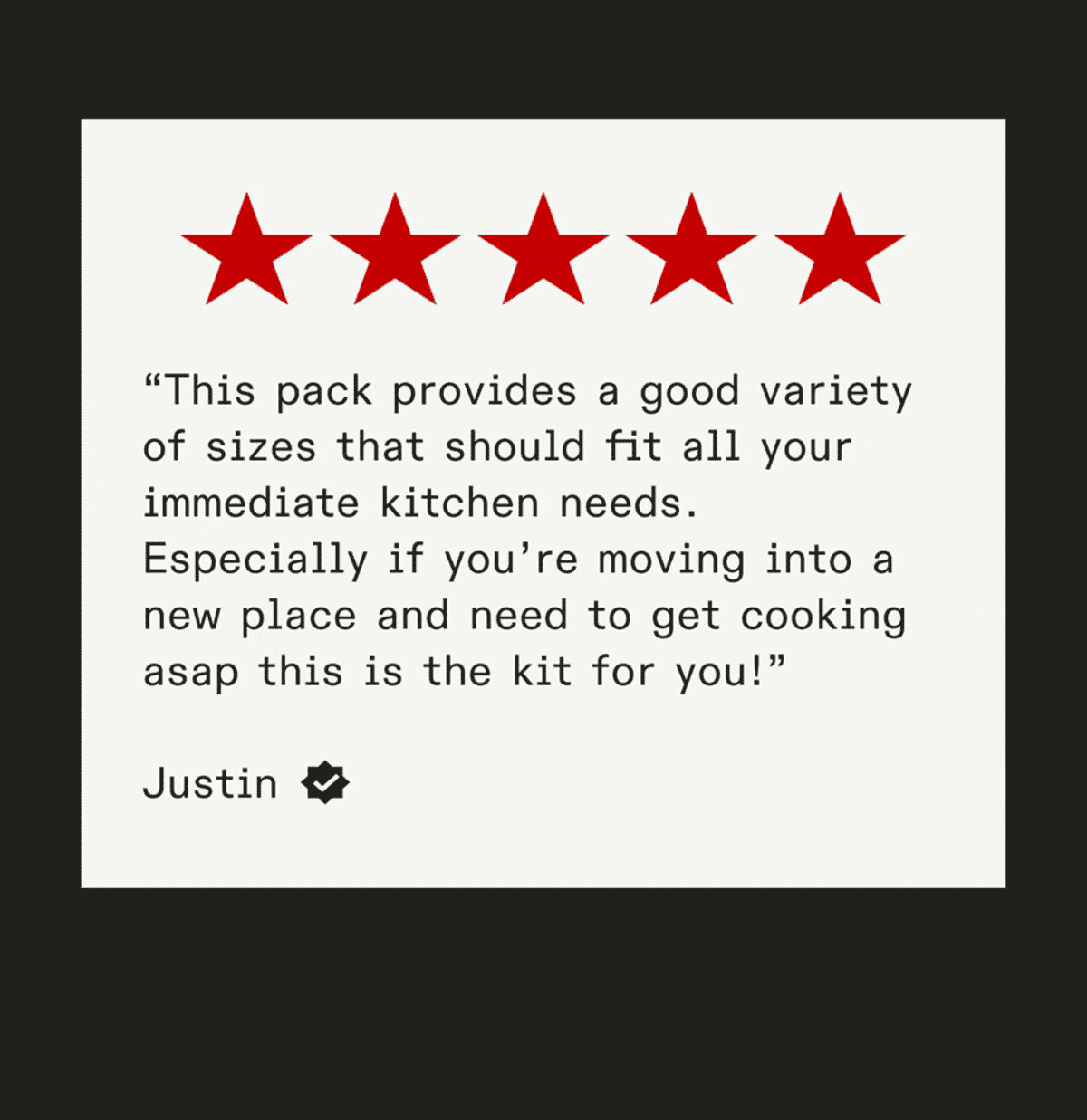 “This pack provides a good variety of sizes that should fit all your immediate kitchen needs. Especially if you’re moving into a new place and need to get cooking asap this is the kit for you!” - Justin. “Lovely small cookware set for our small vacation home... It’s perfect for our needs - two people.” - SFarquhar. “They are beautiful and a dream to cook with. Between these three pans and my enameled cast iron Dutch oven, I feel well equipped. I have a tiny kitchen and cook mostly for myself. These just ticked all the boxes for me!” - Robin