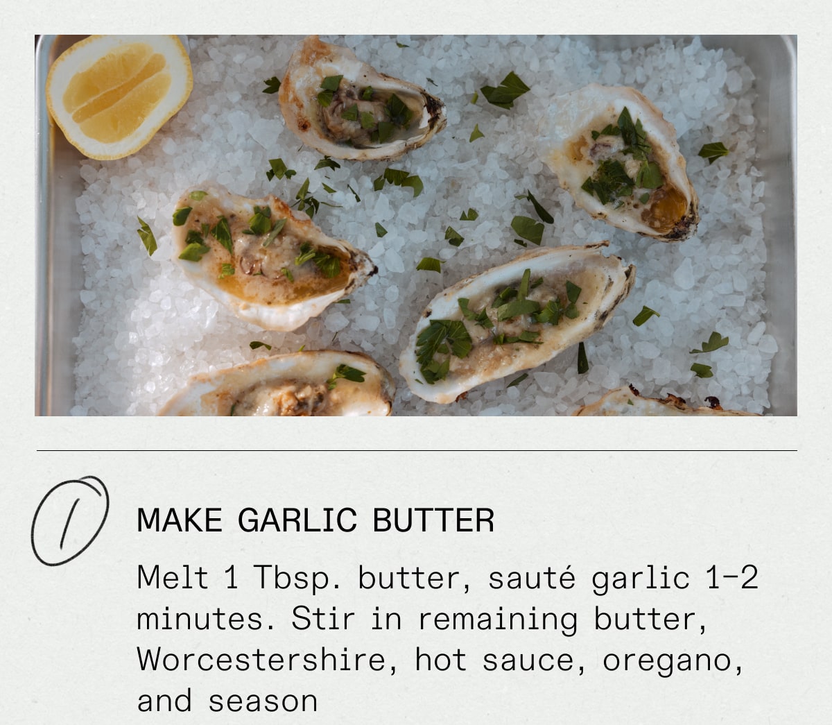 Make garlic butter: Melt 1 Tbsp. butter, sauté garlic 1–2 minutes. Stir in remaining butter, Worcestershire, hot sauce, oregano, and season