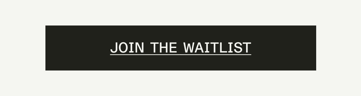 JOIN THE WAITLIST JOIN THE WAITLIST