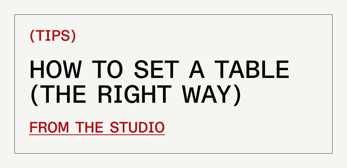 (tips) How to Set a Table (The Right Way) FROM THE STUDIO (tips) How to Set a Table (The Right Way) FROM THE STUDIO