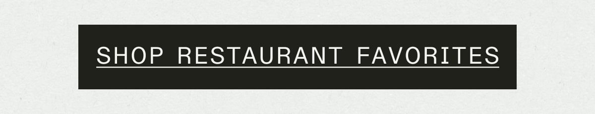 SHOP RESTAURANT FAVORITES