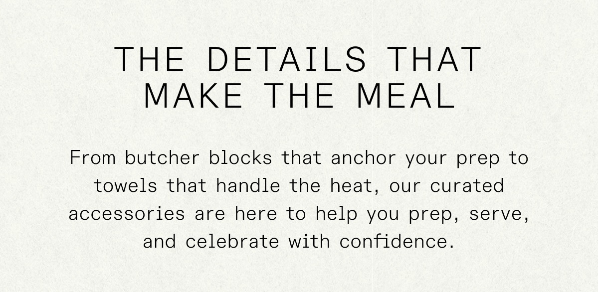 LITTLE THINGS, BIG HOLIDAY IMPACT -- Handpicked for a smother, more stunning spread.