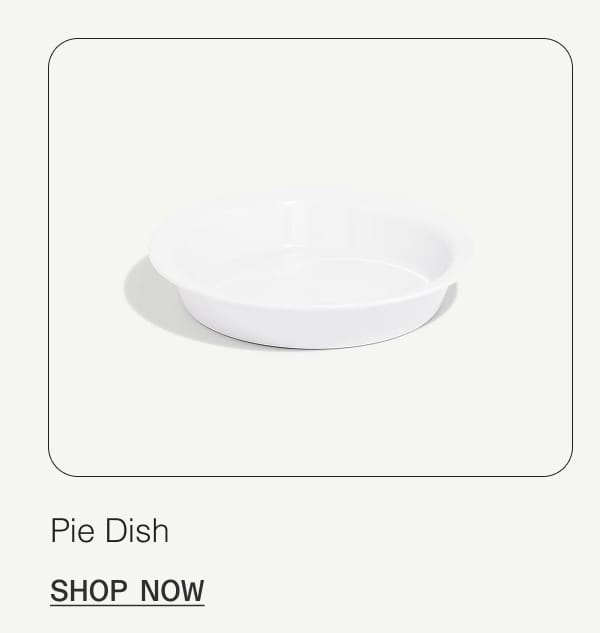 Pie Dish. Shop Now.