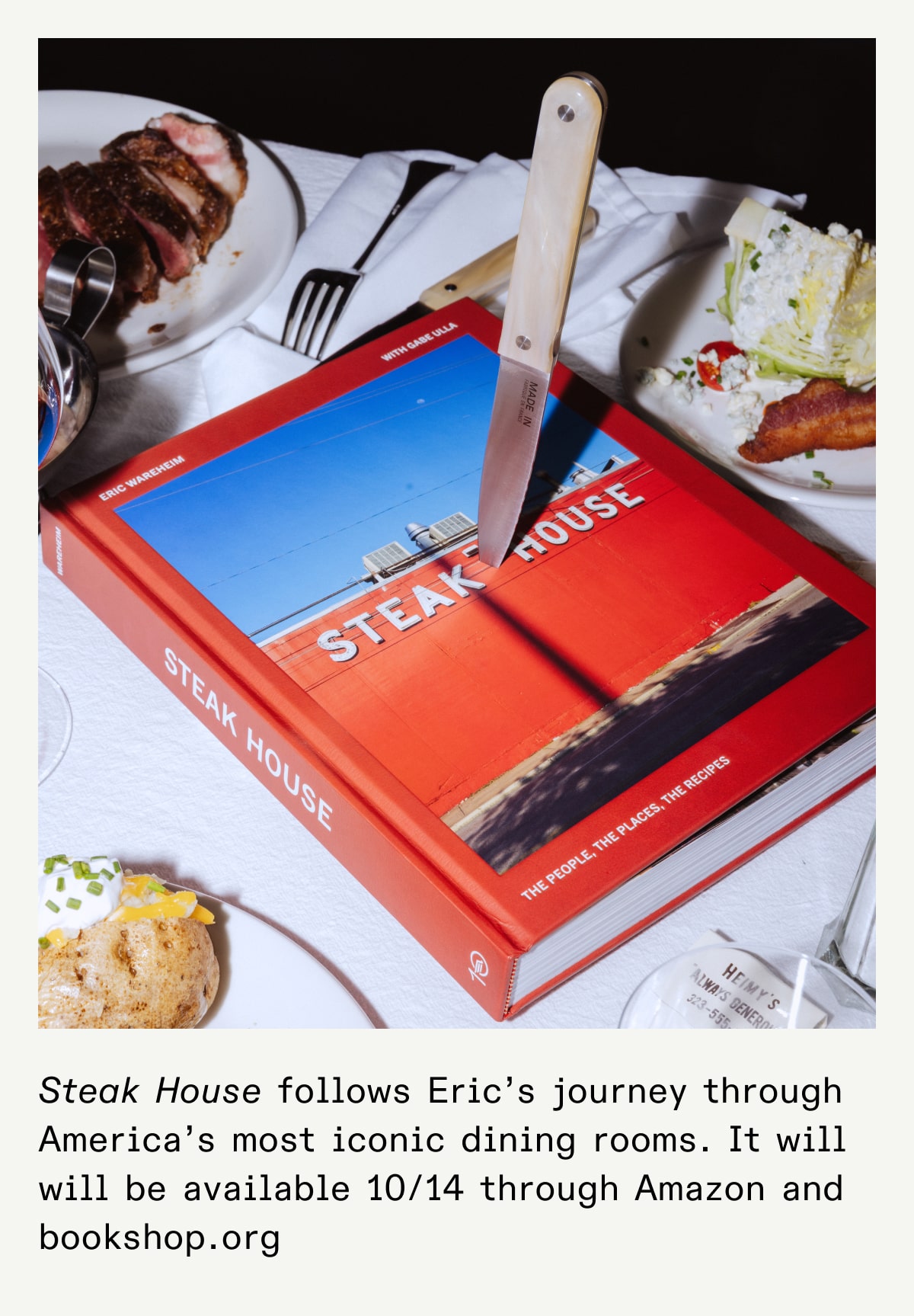 Steak House follows Eric’s journey through America’s most iconic dining rooms. It will will be available 10/14 through amazon and bookshop.org Steak House follows Eric’s journey through America’s most iconic dining rooms. It will will be available 10/14 through amazon and bookshop.org
