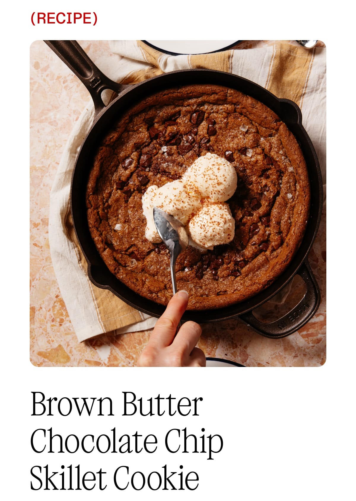 Recipe: Brown Butter Chocolate Chip  Skillet Cookie. Few desserts bring as much joy to the table as a warm skillet cookie. Brown butter adds a deep, nutty richness, while cast iron creates crisp, caramelized edges and a soft, gooey center that's made for sharing. Check out this video to see how quickly this crowd-pleasing dessert comes together.  View the Recipe.