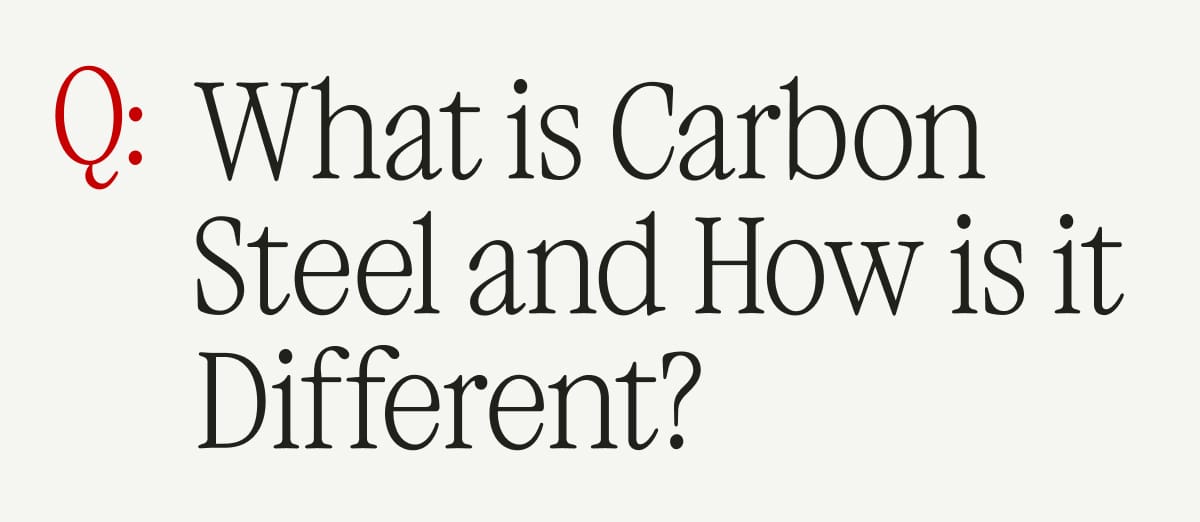 Q: What is Carbon Steel and How is it Different?