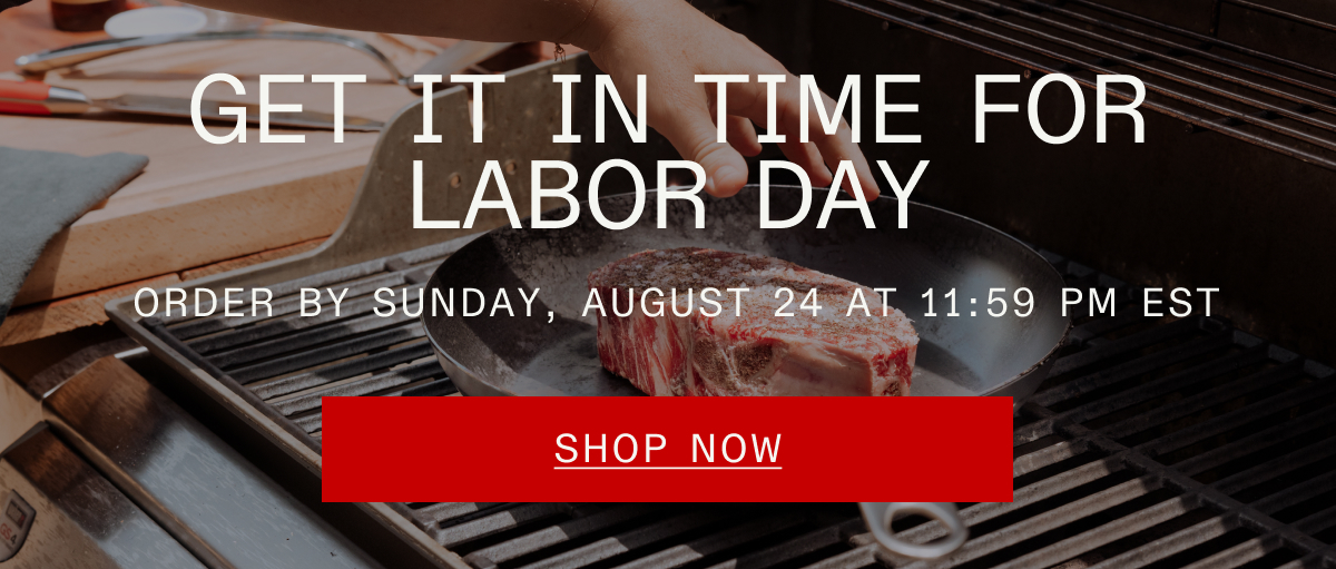 GET IT IN TIME FOR LABOR DAY