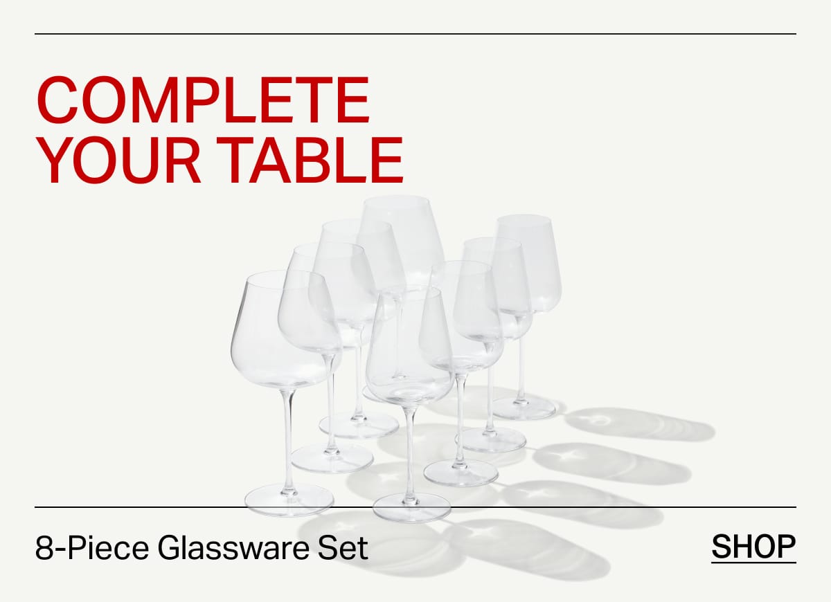 Complete your table. 8-Piece Glassware Set. Shop