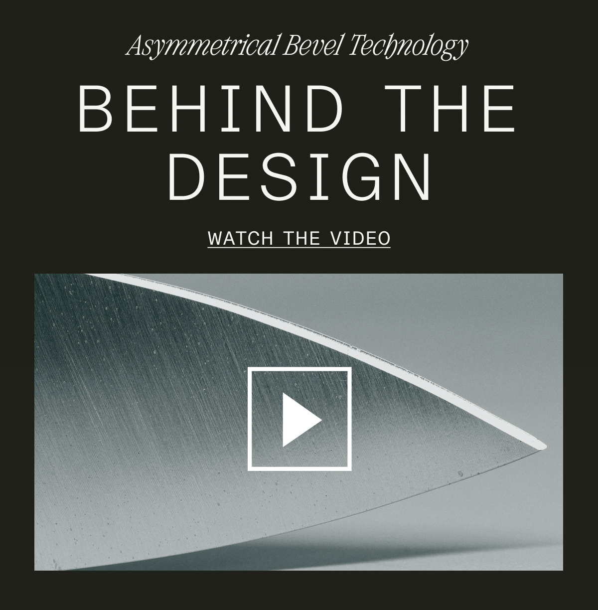 BEHIND THE DESIGN - WATCH THE VIDEO