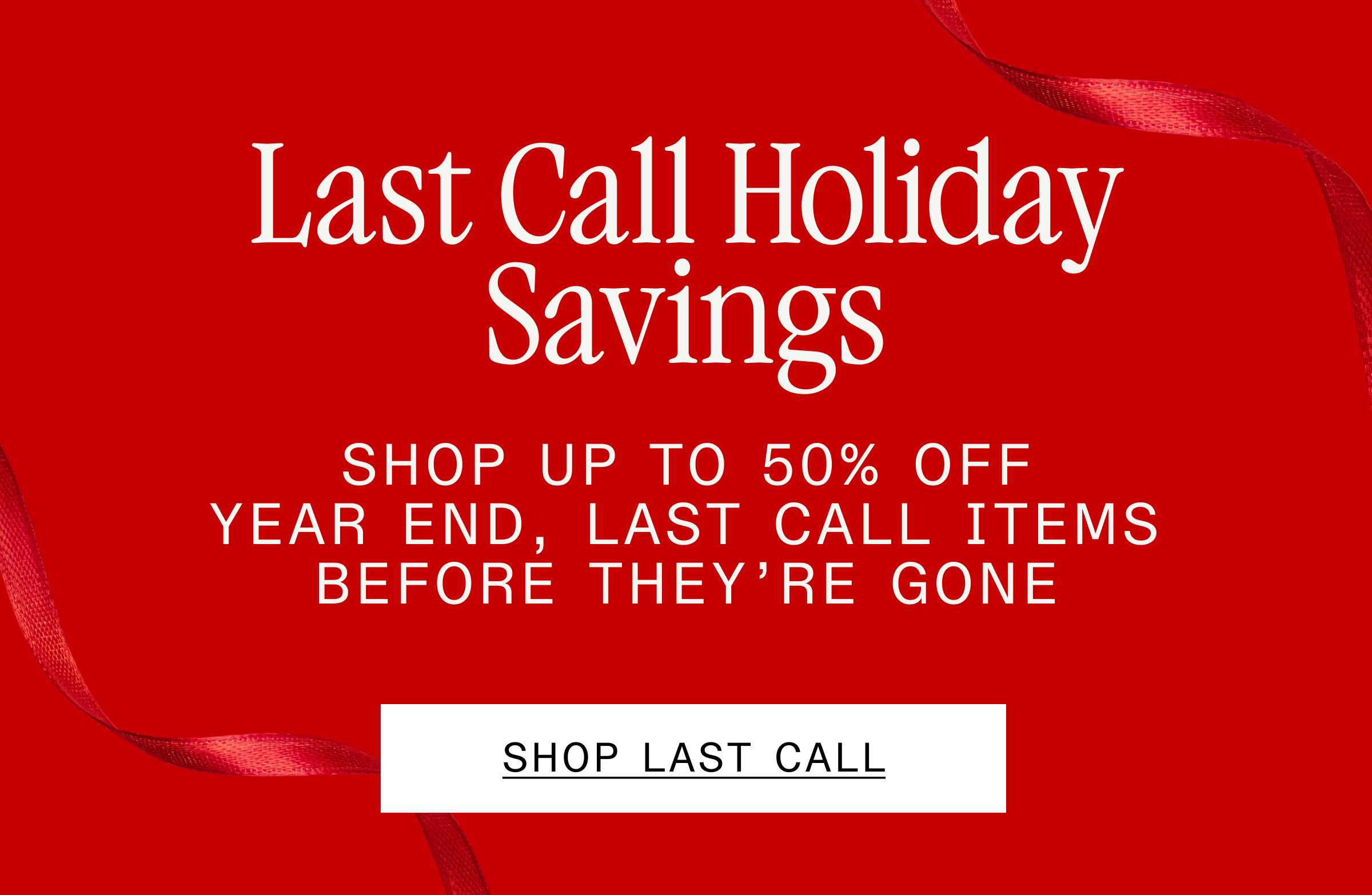 LAST CALL HOLIDAY SAVINGS