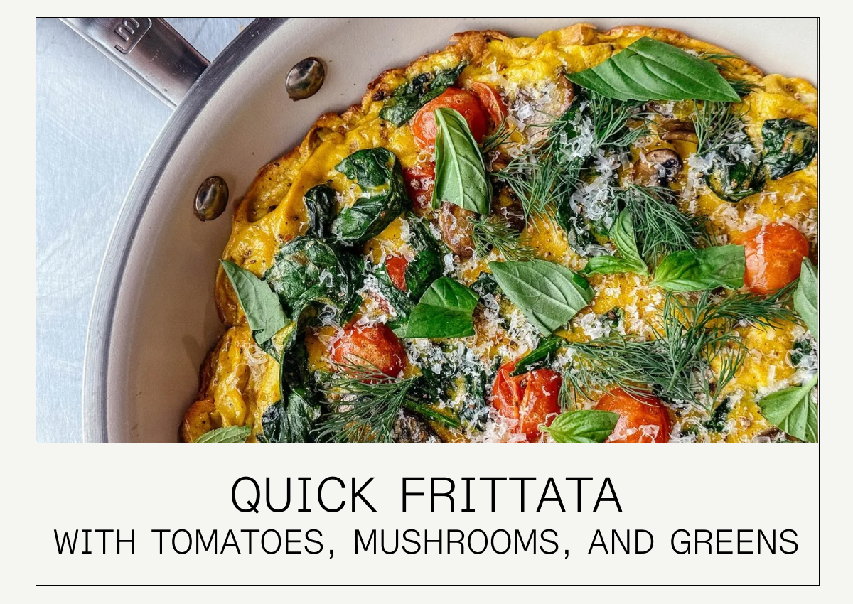 QUICK FRITTATA WITH TOMATOES, MUSHROOMS, AND GREENS