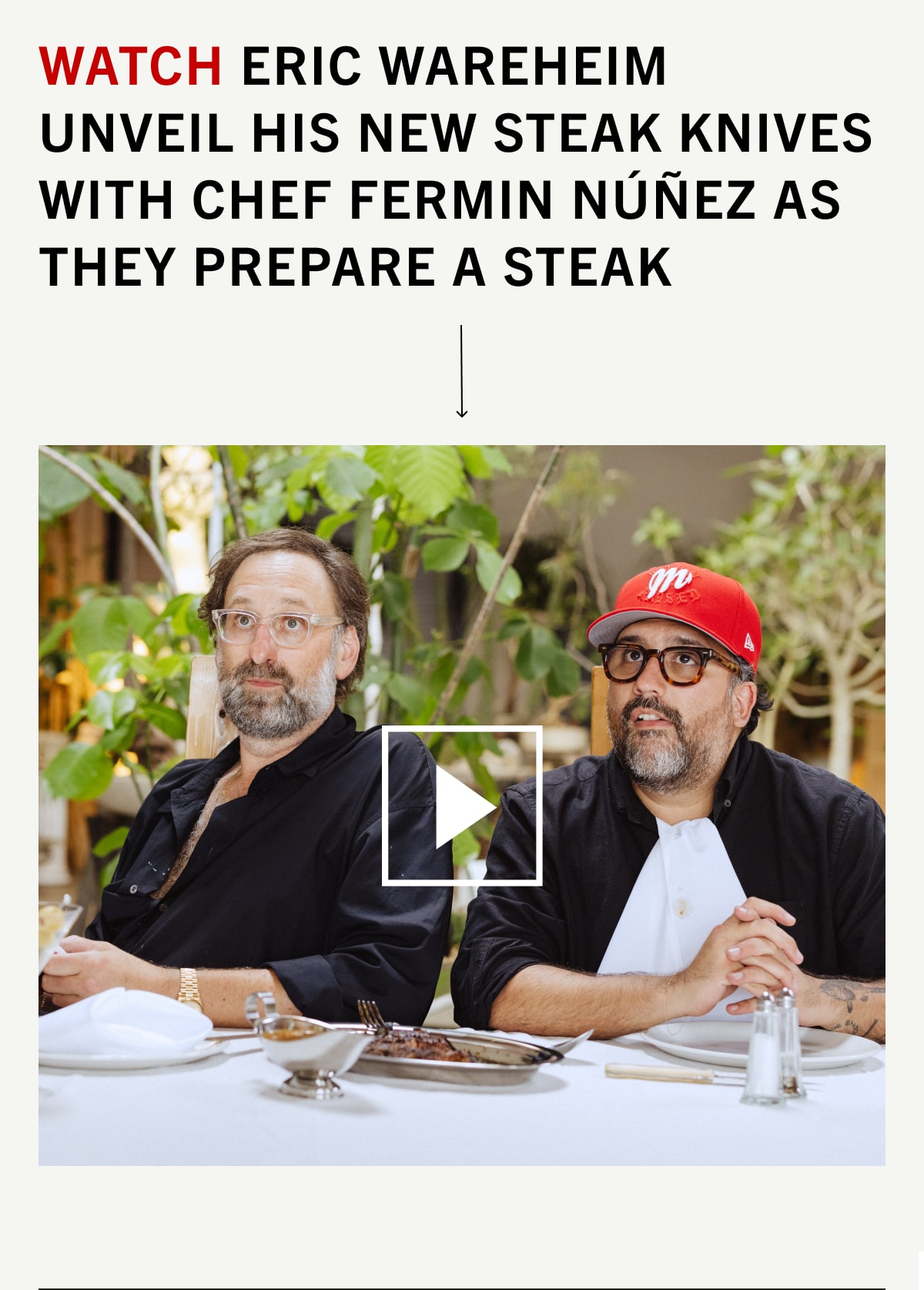 Watch Eric Wareheim unveil his new steak knives with chef Fermin Núñez as they prepare a steak. Watch Eric Wareheim unveil his new steak knives with chef Fermin Núñez as they prepare a steak.