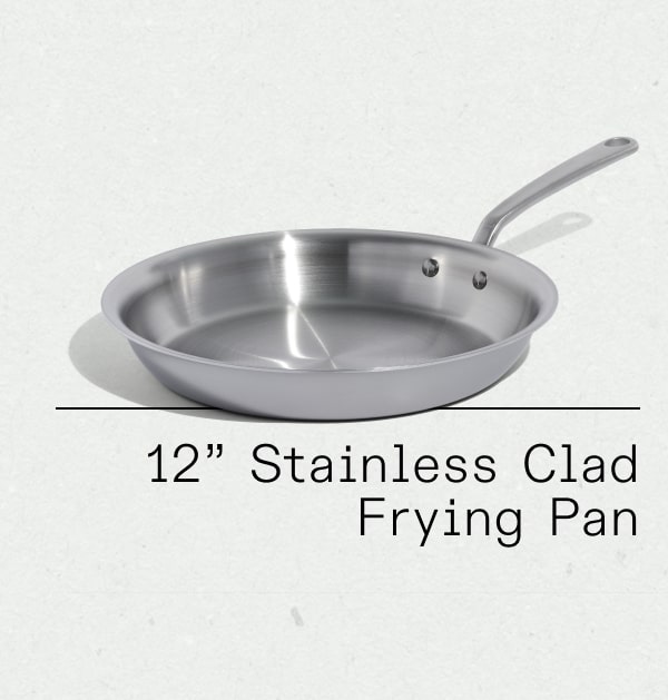 12” Stainless Clad Frying Pan 12” Stainless Clad Frying Pan