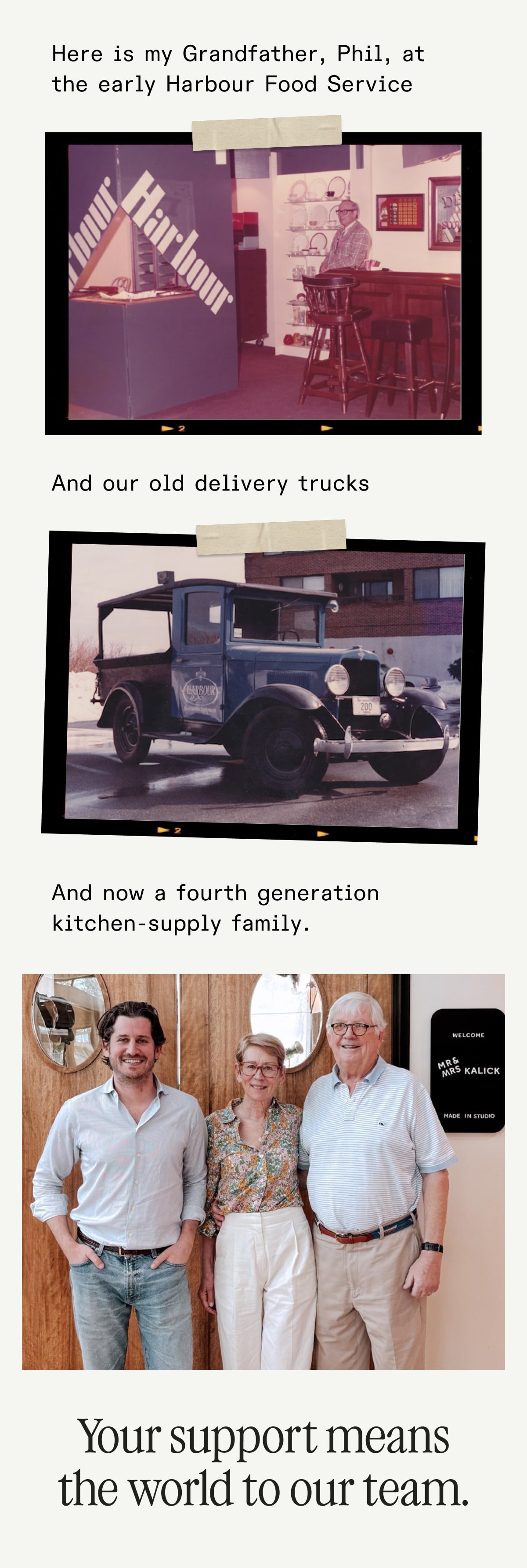 Here is my Grandfather, Phil, at the early Harbour Food Service  And our old delivery trucks  And now a 4th-generation kitchen supply family  Your support means the world to our team. 