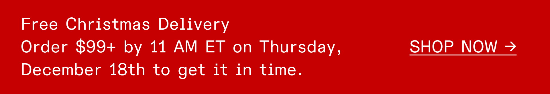 GET IT IN TIME FOR CHRISTMAS -- ORDER BY 11:00 AM ON THURSDAY 12/18 -- SHOP CHRISTMAS