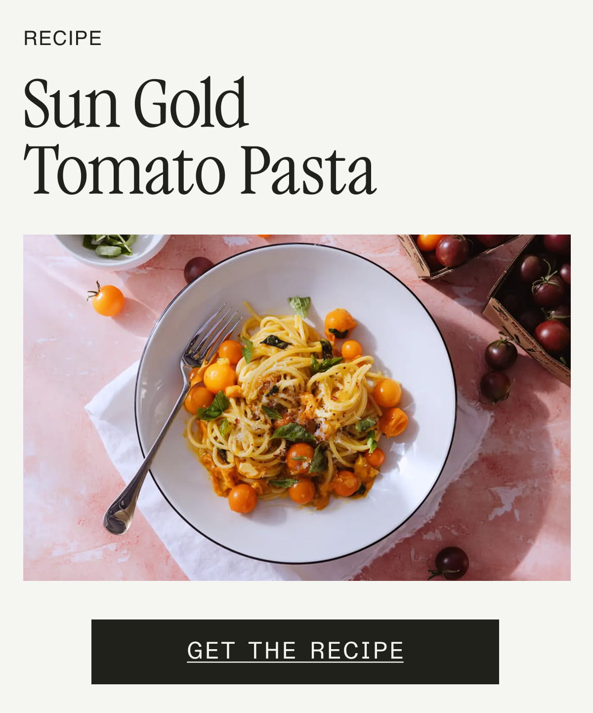 Sun Gold Tomato Pasta. Get the Recipe.