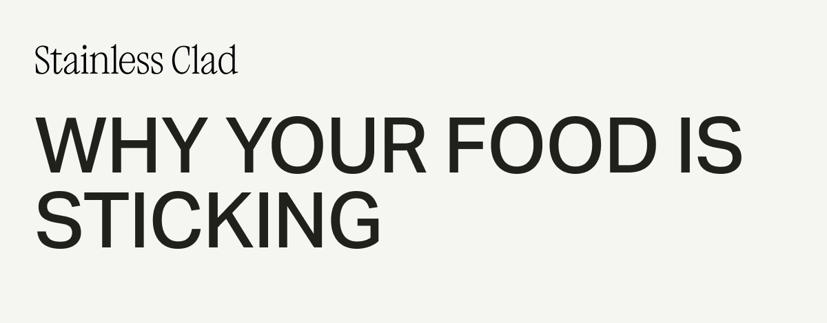 stainless clad -- Why your food is sticking