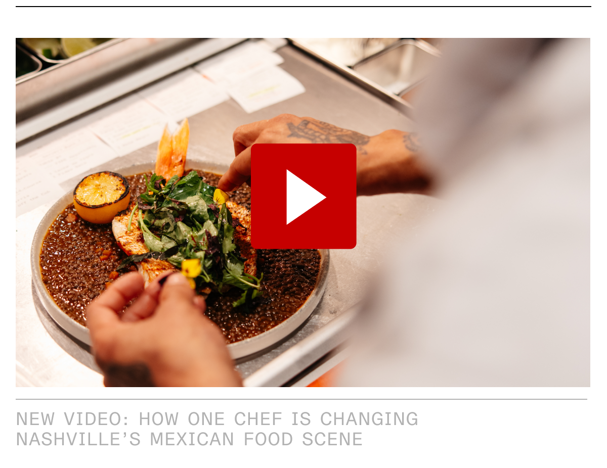 NEW VIDEO: HOW ONE CHEF IS CHANGING NASHVILLE'S MEXICAN FOOD SCENE
