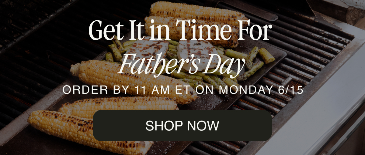 GET IT IN TIME FOR FATHER'S DAY - ORDER BY 11 AM ET ON MONDAY 6/15