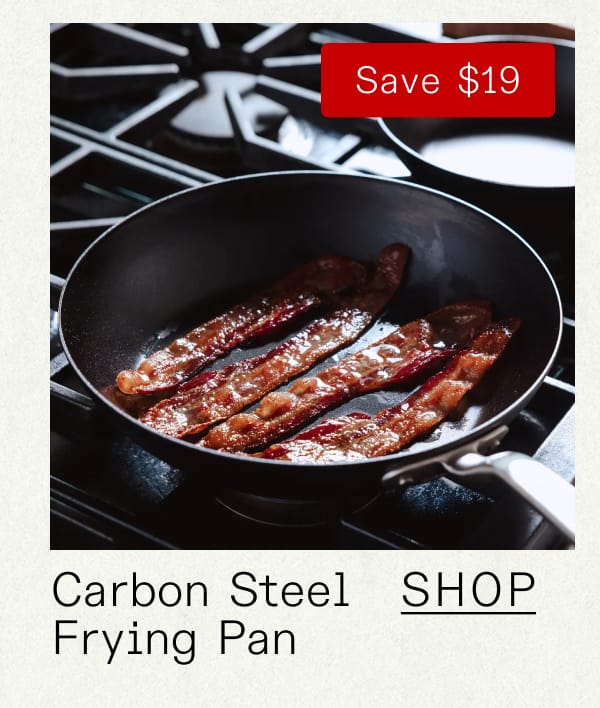 Carbon Steel Frying Pan. Shop. SAVE $19