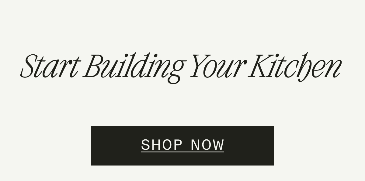 START BUILDING YOUR KITCHEN