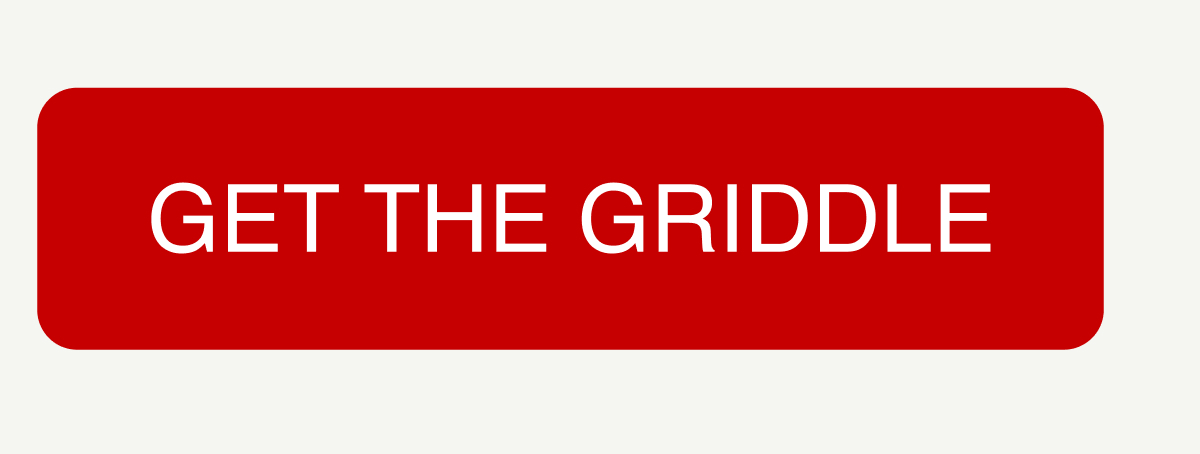 GET THE GRIDDLE