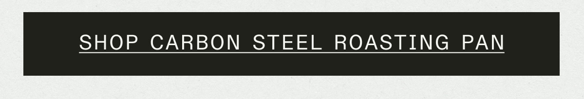SHOP CARBON STEEL ROASTING PAN