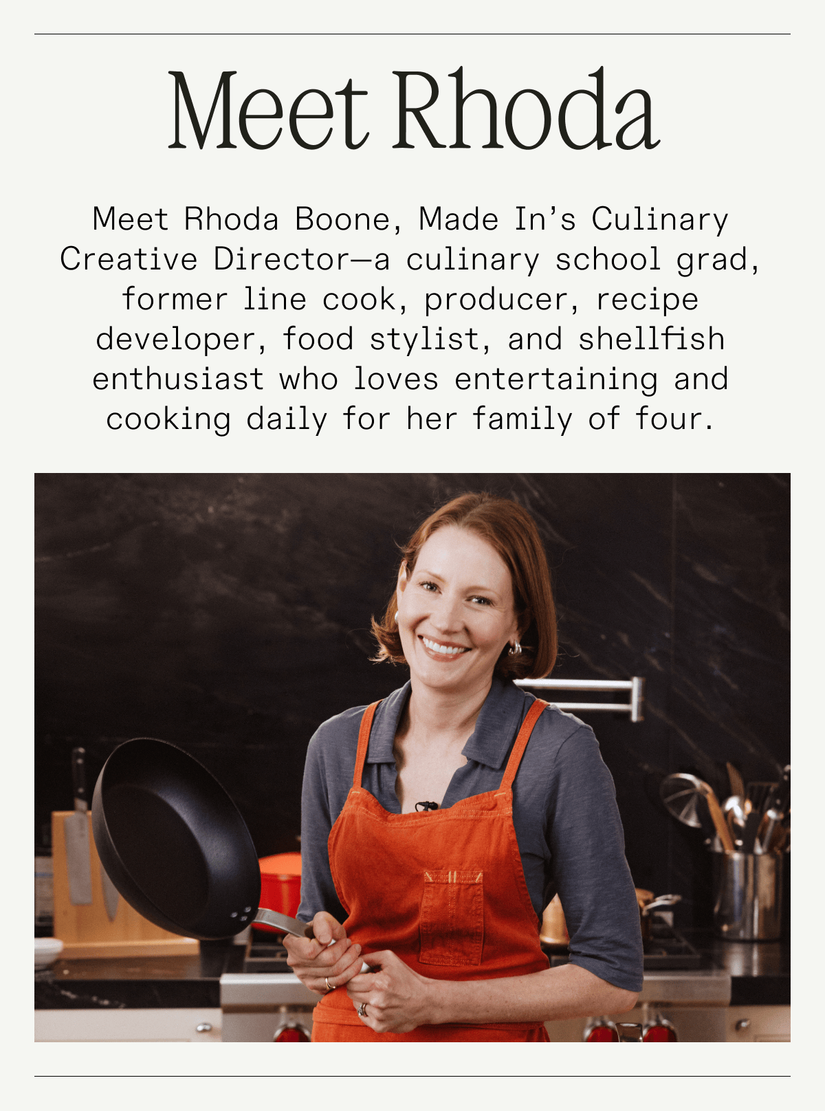 Meet Rhoda Boone, Made In's Culinary Creative Director—a culinary school grad, former line cook, producer, recipe developer, food stylist, and shellfish enthusiast who loves entertaining and cooking daily for her family of four.
