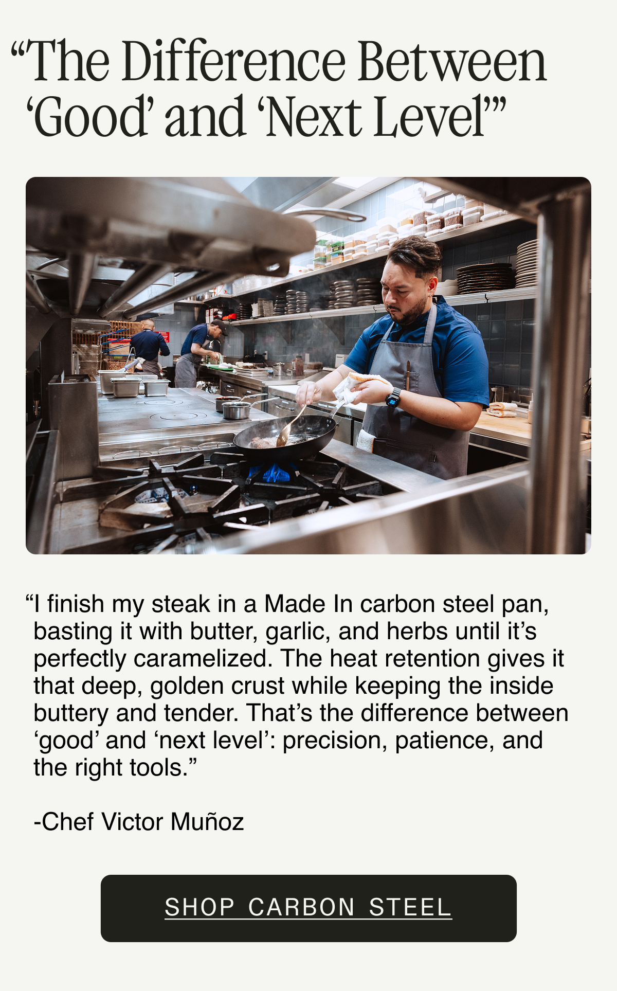 "Difference Betwen 'Good' and 'Next Level'" Quote from Victor Munoz, Executive Chef at Oro Miami. Shop Carbon Steel.