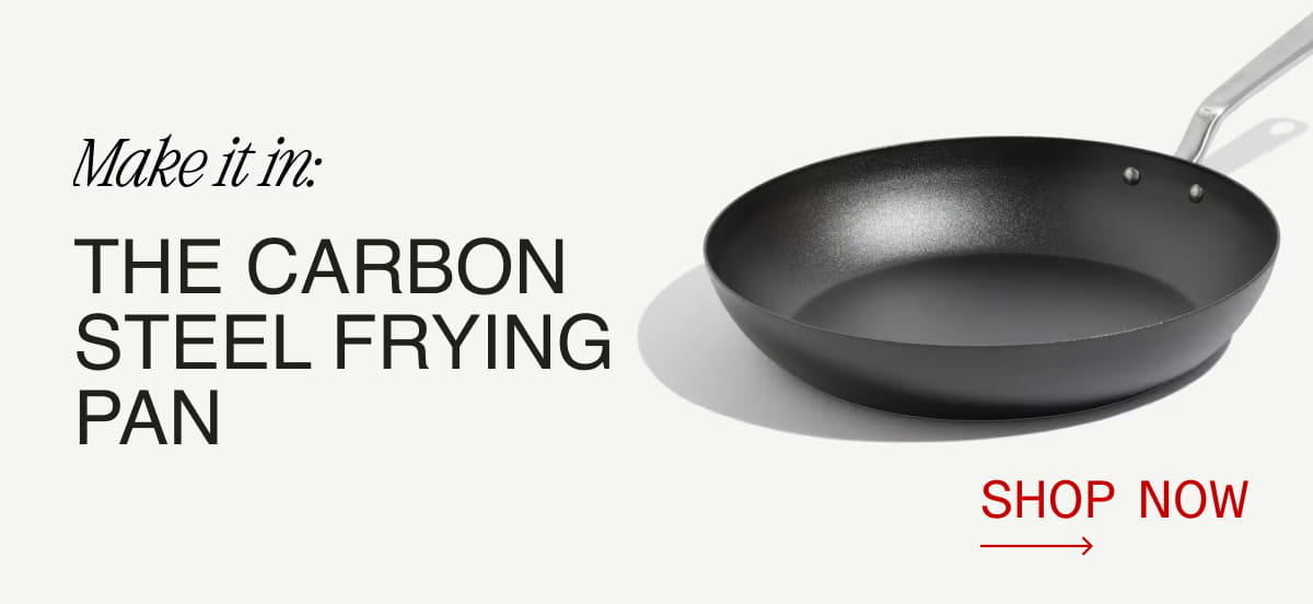 Make it in: The Carbon Steel Frying Pan - Shop Now