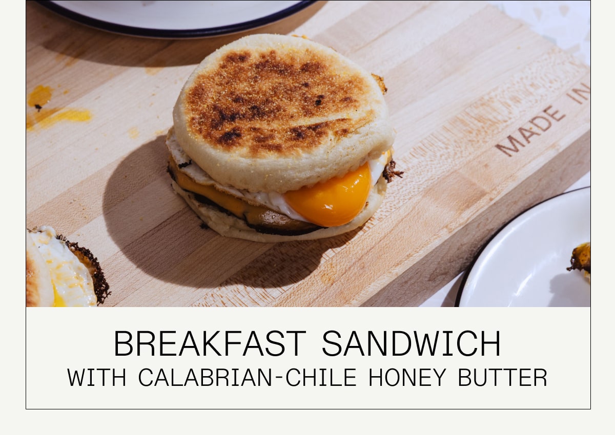 breakfast sandwich with Calabrian-Chile Honey Butter