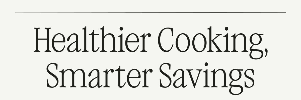 Healthier Cooking, Smarter Savings