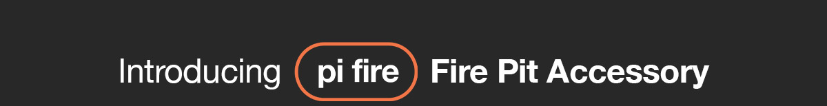 Introducing Pi Fire Fire Pit Accessory