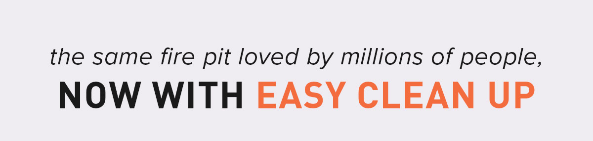 The Same Fire Pit Loved By Millions of People, Now With Easy Clean Up