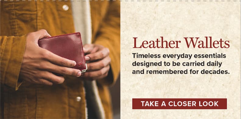 Leather Wallets. Timeless everyday essentials designed to be carried daily and remembered for decades. [Take A Closer Look]